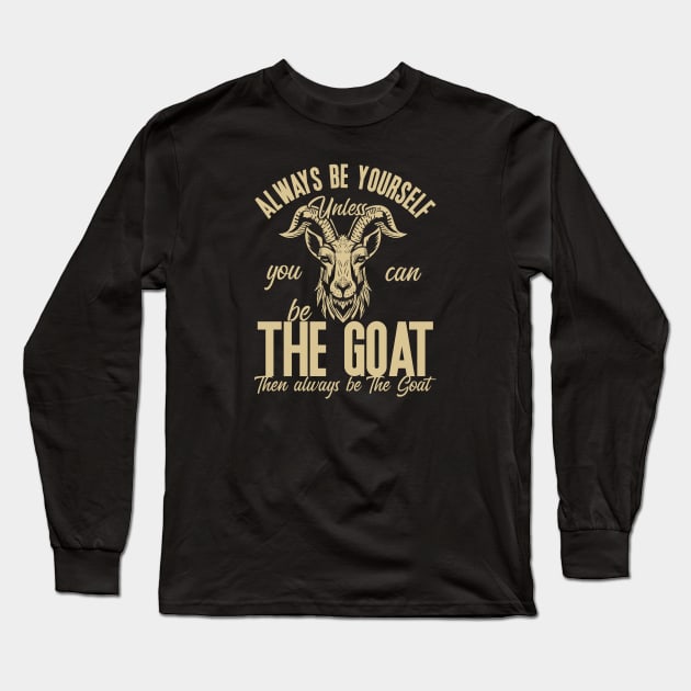 Be The Goat (Mono) Long Sleeve T-Shirt by nickbeta